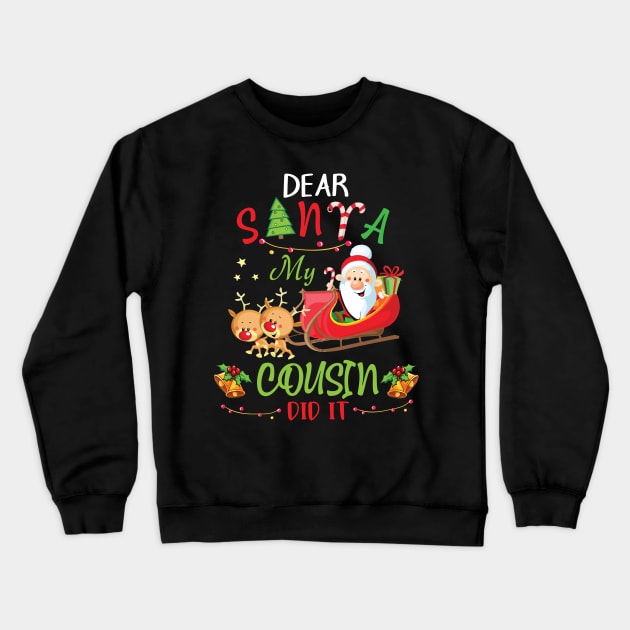 Dear Santa My Cousin Did It Merry Christmas Xmas Noel Day Crewneck Sweatshirt by bakhanh123